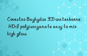 Covestro Bayhydur 305 waterborne HDI polyisocyanate easy to mix high gloss