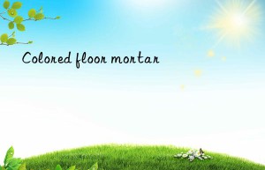 Colored floor mortar