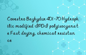 Bayhydur 401-70 Hydrophilic modified IPDI polyisocyanate Fast drying, chemical resistance