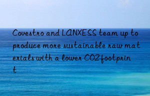 and LANXESS team up to produce more sustainable raw materials with a lower CO2 footprint