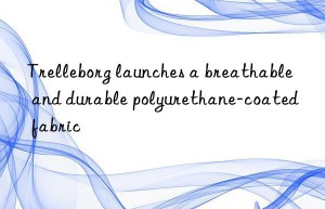 Trelleborg launches a breathable and durable polyurethane-coated fabric