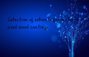 Selection of solvents for water-based wood coatings