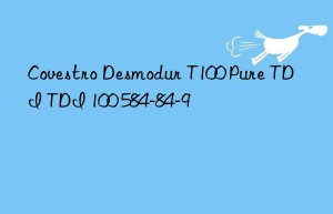Desmodur T100 Pure TDI TDI 100 584-84-9