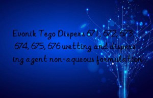 Tego Dispers 671, 672, 673, 674, 675, 676 wetting and dispersing agent non-aqueous formulation