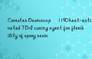 Desmocap® 1190 heat-activated TDI curing agent for flexibility of epoxy resin
