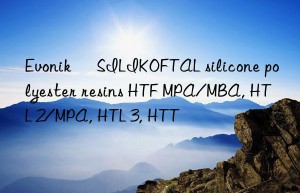  SILIKOFTAL silicone polyester resins HTF MPA/MBA, HTL 2/MPA, HTL 3, HTT