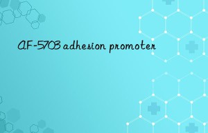 AF-5703 adhesion promoter