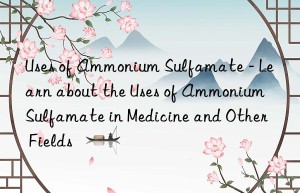 Uses of Ammonium Sulfamate – Learn about the Uses of Ammonium Sulfamate in Medicine and Other Fields