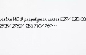 MDI prepolymer series E29/ E20100/ XP2505/ 2762/ SBU 710/ 769…