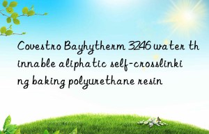 Bayhytherm 3246 water thinnable aliphatic self-crosslinking baking polyurethane resin