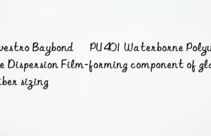 Baybond® PU 401 Waterborne Polyurethane Dispersion Film-forming component of glass fiber sizing