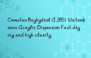 Bayhydrol A 2651 Waterborne Acrylic Dispersion Fast drying and high clarity