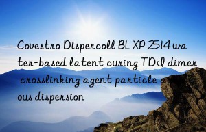 Dispercoll BL XP 2514 water-based latent curing TDI dimer crosslinking agent particle aqueous dispersion