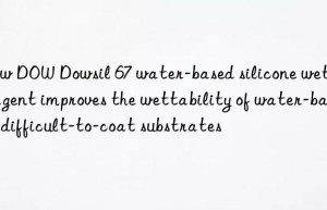 Dow  Dowsil 67 water-based silicone wetting agent improves the wettability of water-based difficult-to-coat substrates