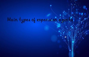 Main types of expansion agents