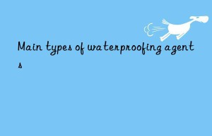 Main types of waterproofing agents