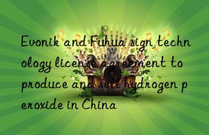 and Fuhua sign technology license agreement to produce and sell hydrogen peroxide in China