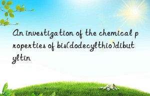 An investigation of the chemical properties of bis(dodecylthio)dibutyltin