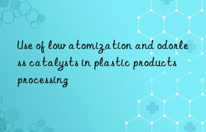 Use of low atomization and odorless catalysts in plastic products processing