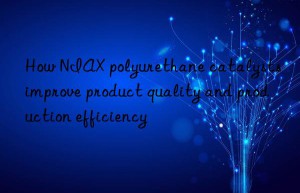 How NIAX polyurethane catalysts improve product quality and production efficiency
