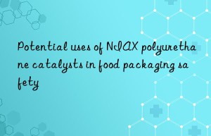 Potential uses of NIAX polyurethane catalysts in food packaging safety