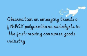 Observation on emerging trends of NIAX polyurethane catalysts in the fast-moving consumer goods industry
