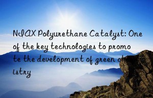 NIAX Polyurethane Catalyst: One of the key technologies to promote the development of green chemistry