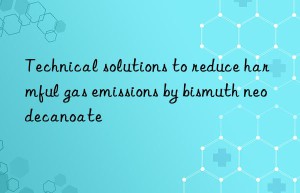 Technical solutions to reduce harmful gas emissions by bismuth neodecanoate