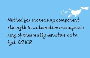 Method for increasing component strength in automotive manufacturing of thermally sensitive catalyst SA102