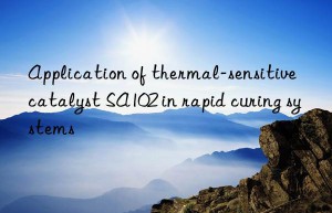 Application of thermal-sensitive catalyst SA102 in rapid curing systems