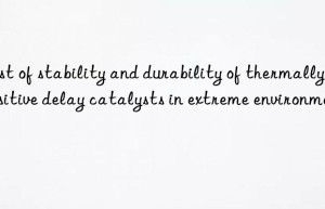 Test of stability and durability of thermally sensitive delay catalysts in extreme environments