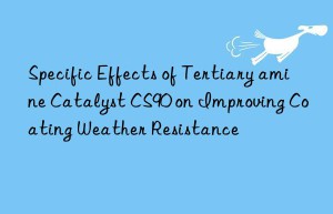 Specific Effects of Tertiary amine Catalyst CS90 on Improving Coating Weather Resistance