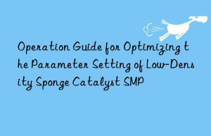 Operation Guide for Optimizing the Parameter Setting of Low-Density Sponge Catalyst SMP