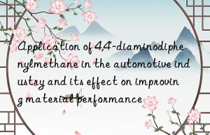 Application of 4,4′-diaminodiphenylmethane in the automotive industry and its effect on improving material performance