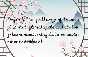 Degradation pathways of 1-isobutyl-2-methylimidazole and its long-term monitoring data on environmental impact