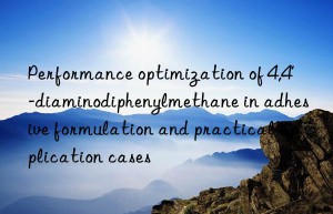 Performance optimization of 4,4′-diaminodiphenylmethane in adhesive formulation and practical application cases