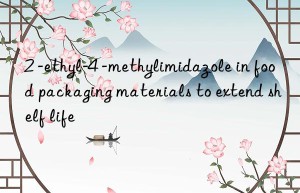 2 -ethyl-4 -methylimidazole in food packaging materials to extend shelf life