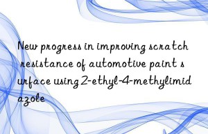 New progress in improving scratch resistance of automotive paint surface using 2-ethyl-4-methylimidazole
