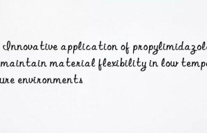 2 – Innovative application of propylimidazole to maintain material flexibility in low temperature environments