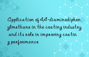 Application of 4,4′-diaminodiphenylmethane in the coating industry and its role in improving coating performance