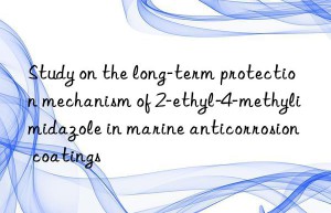 Study on the long-term protection mechanism of 2-ethyl-4-methylimidazole in marine anticorrosion coatings