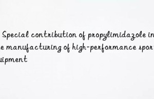 2 – Special contribution of propylimidazole in the manufacturing of high-performance sports equipment