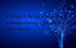 2 -Ethyl-4 -Methylimidazole in the manufacturing of flexible electronic devices