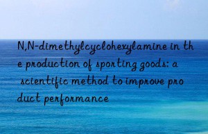 N,N-dimethylcyclohexylamine in the production of sporting goods: a scientific method to improve product performance