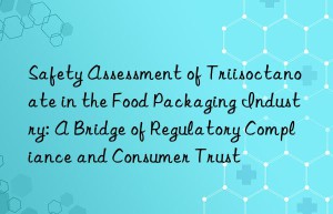 Safety Assessment of Triisoctanoate in the Food Packaging Industry: A Bridge of Regulatory Compliance and Consumer Trust