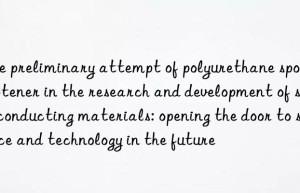 The preliminary attempt of polyurethane sponge softener in the research and development of superconducting materials: opening the door to science and technology in the future