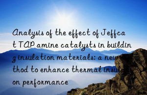 Analysis of the effect of Jeffcat TAP amine catalysts in building insulation materials: a new method to enhance thermal insulation performance