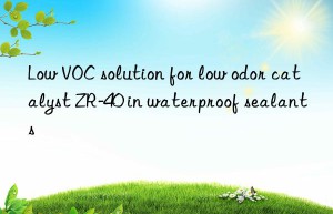 Low VOC solution for low odor catalyst ZR-40 in waterproof sealants