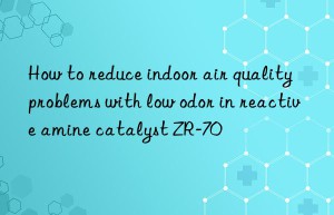 How to reduce indoor air quality problems with low odor in reactive amine catalyst ZR-70