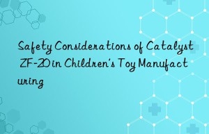 Safety Considerations of Catalyst ZF-20 in Children’s Toy Manufacturing